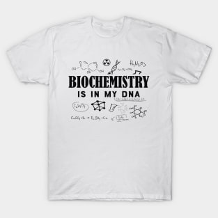 Biochemist - Biochemistry is in my DNA T-Shirt